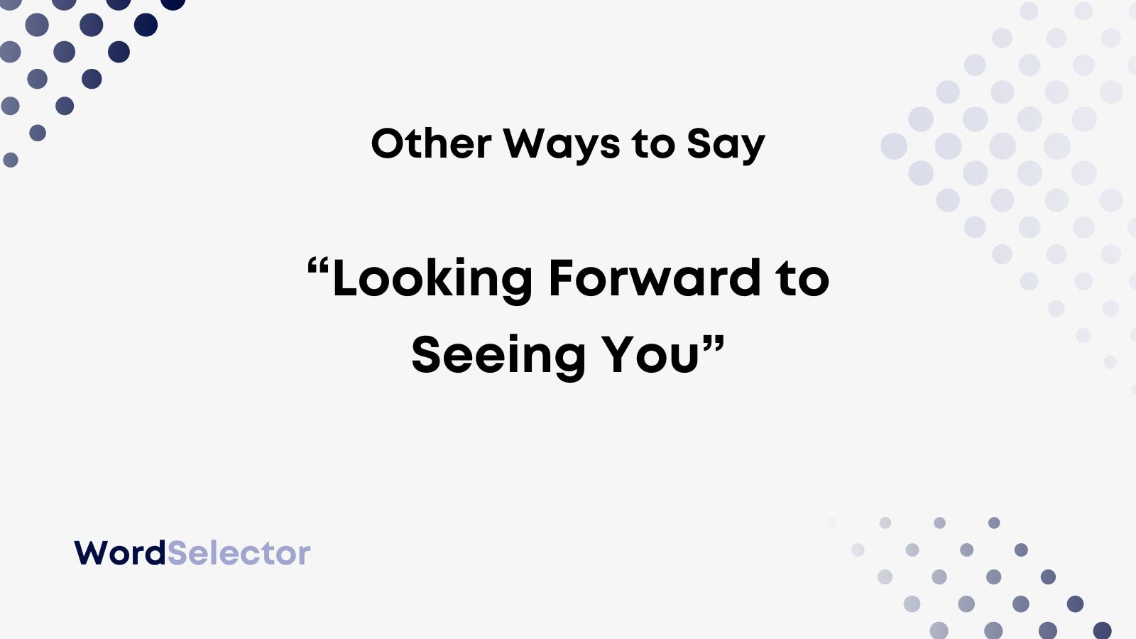 15 Other Ways To Say Looking Forward To Seeing You WordSelector