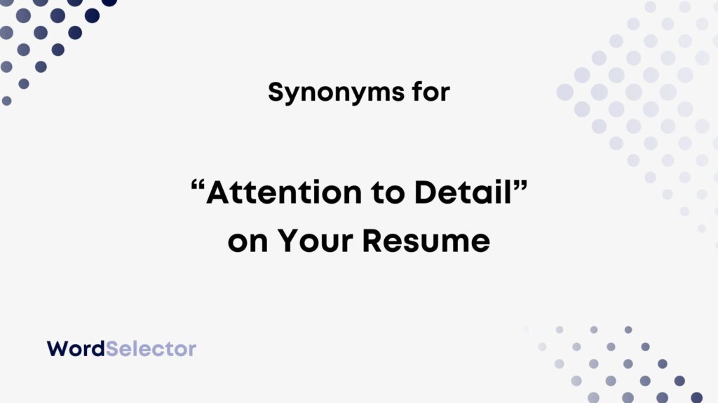 Attention To Detail Synonym For Resume