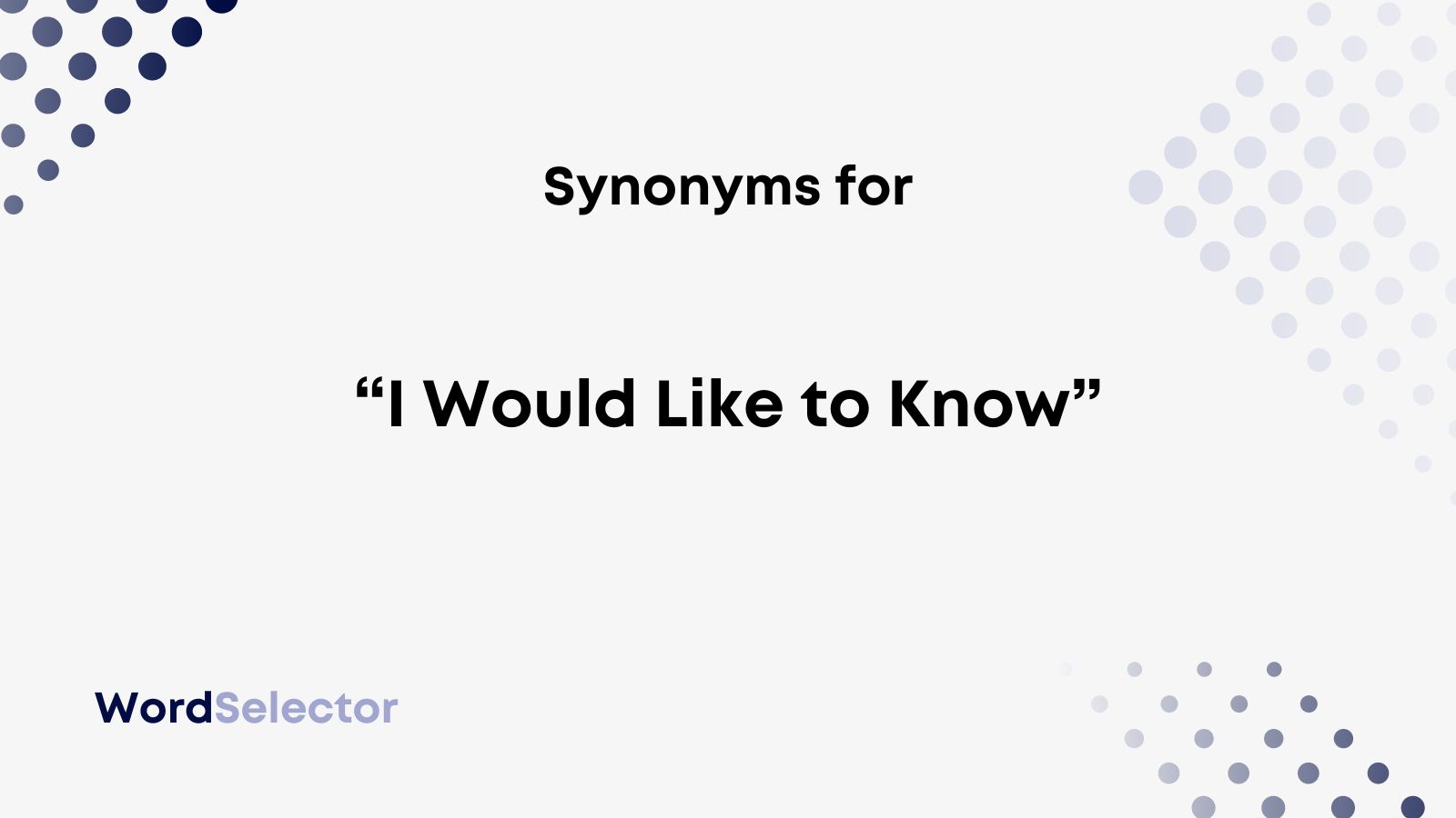 Would Like To Know More Synonym