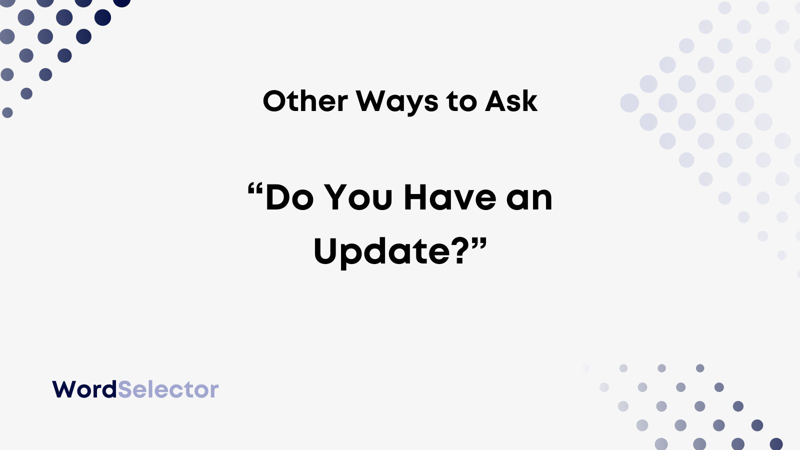 12 Other Ways To Ask Do You Have An Update WordSelector