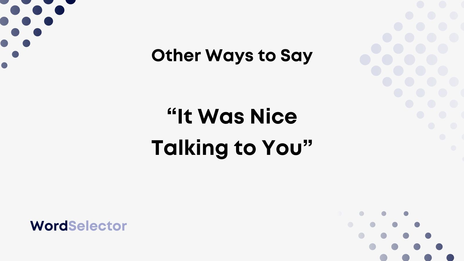 11 Other Ways To Say It Was Nice Talking To You WordSelector