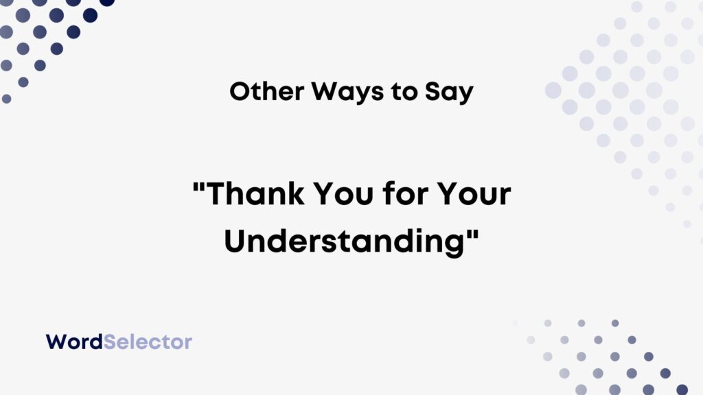 16-other-ways-to-say-thank-you-for-your-understanding-wordselector