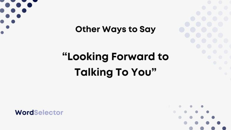 Other Ways to Say “Looking Forward to Talking To You” - WordSelector
