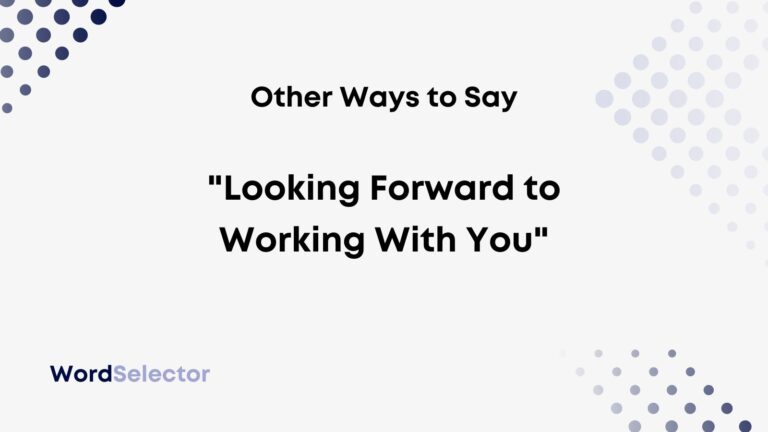 16 Other Ways To Say "Looking Forward To Working With You" - WordSelector