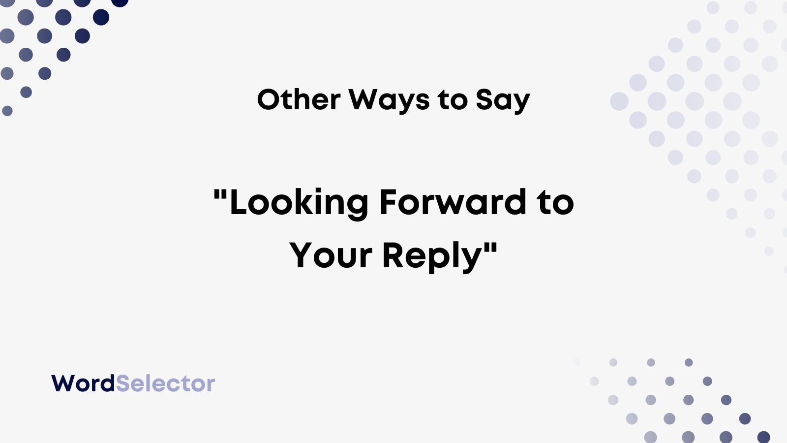 14 Other Ways to Say “Looking Forward to Your Reply” - WordSelector