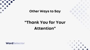 10 Other Ways To Say “Thank You For Your Attention” - WordSelector