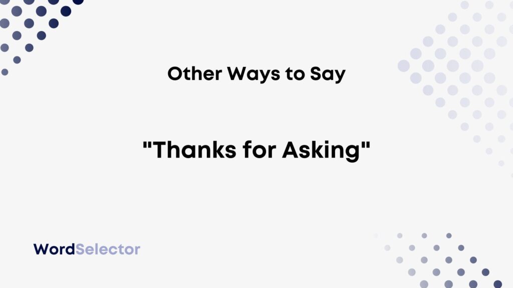 13-other-ways-to-say-thanks-for-asking-wordselector