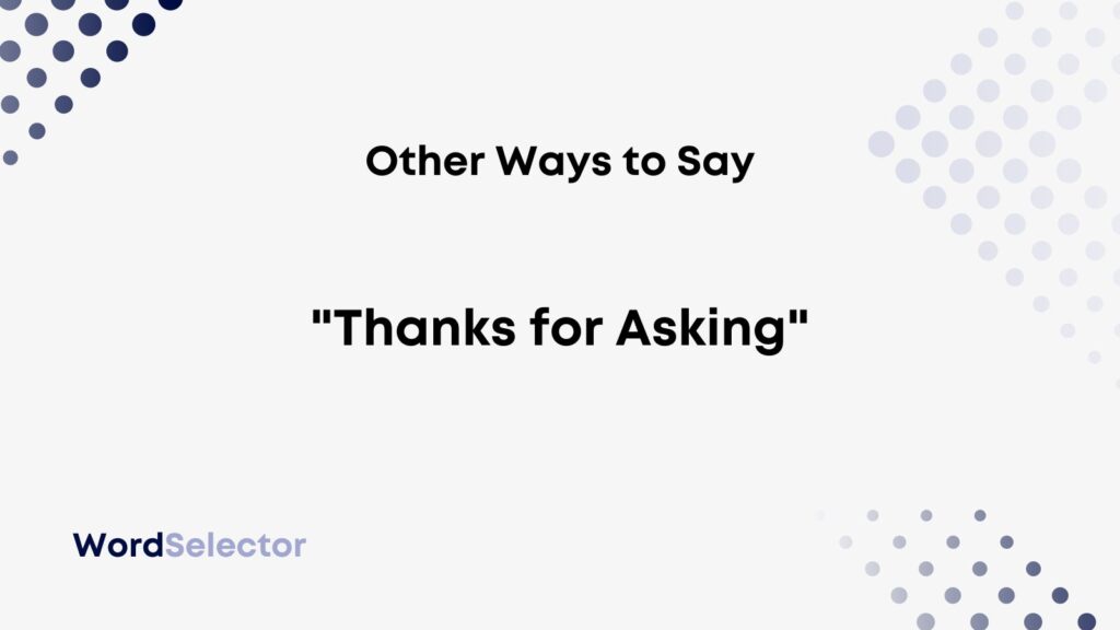 How To Say Thanks For Asking My Opinion