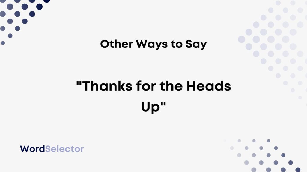 21-other-ways-to-say-thanks-for-the-heads-up-wordselector