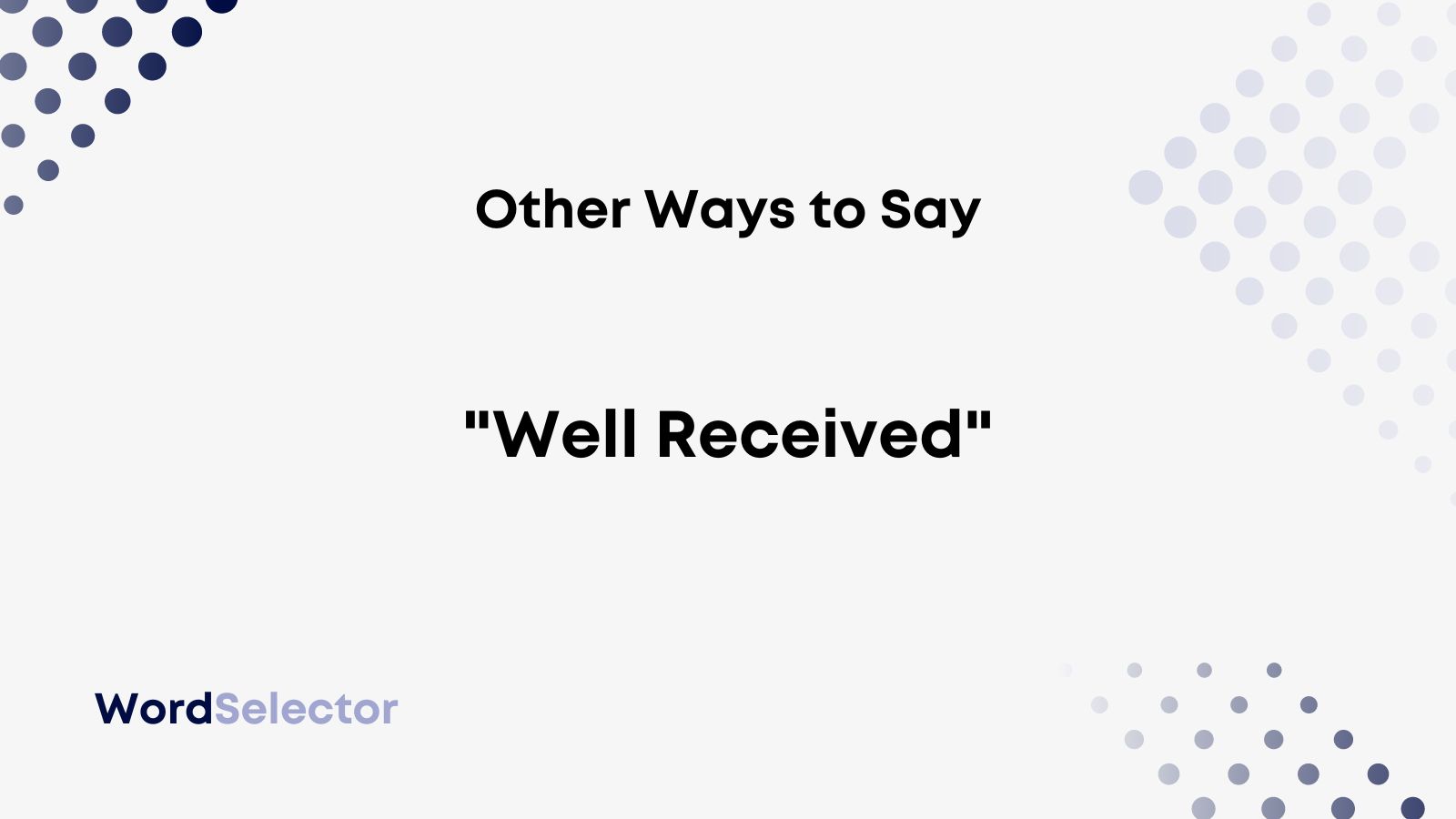 11 Other Ways To Say Well Received WordSelector