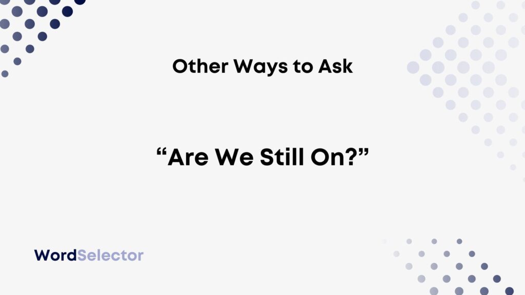 13 Other Ways to Ask “Are We Still On?” WordSelector