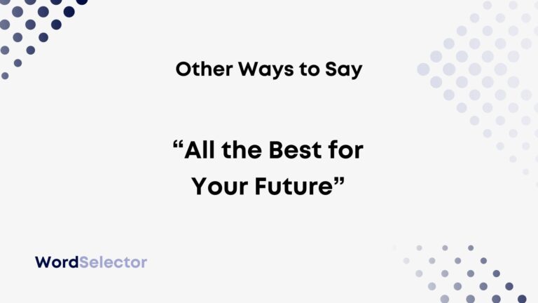 14 Other Ways To Say All The Best For Your Future WordSelector