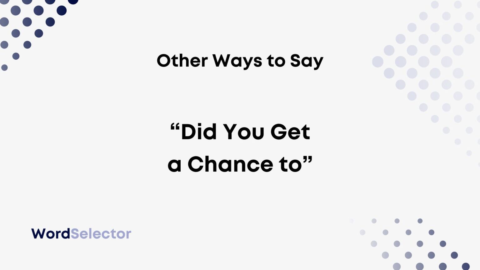 11-other-ways-to-say-did-you-get-a-chance-to-wordselector