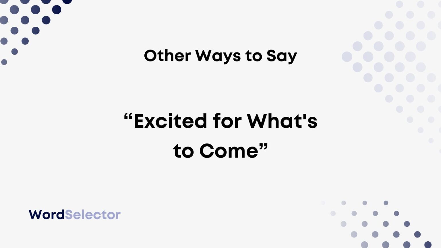 12 Other Ways To Say Excited For What s To Come WordSelector