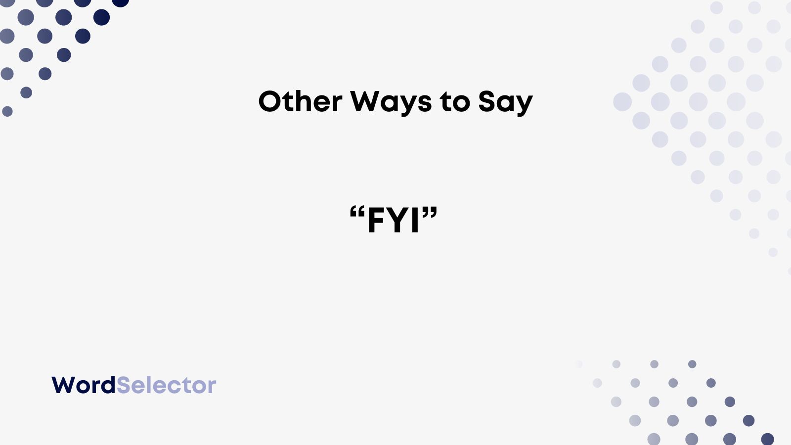 14 Other Ways To Say FYI WordSelector