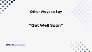 Other Ways to Say “Get Well Soon” - WordSelector