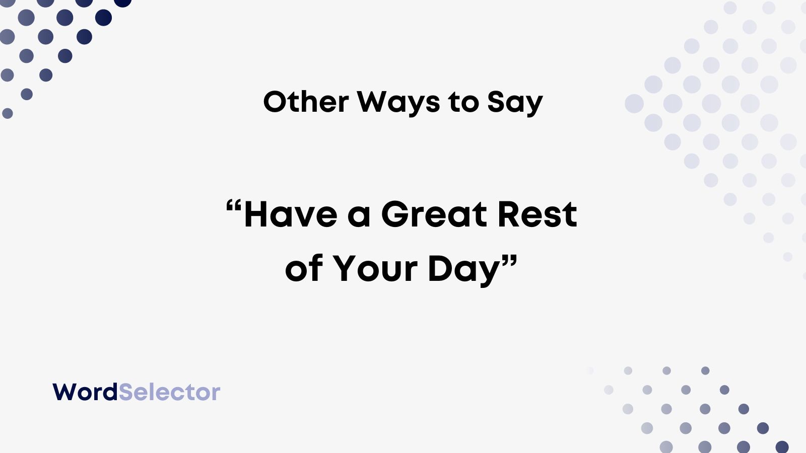 10 Other Ways To Say Have A Great Rest Of Your Day WordSelector