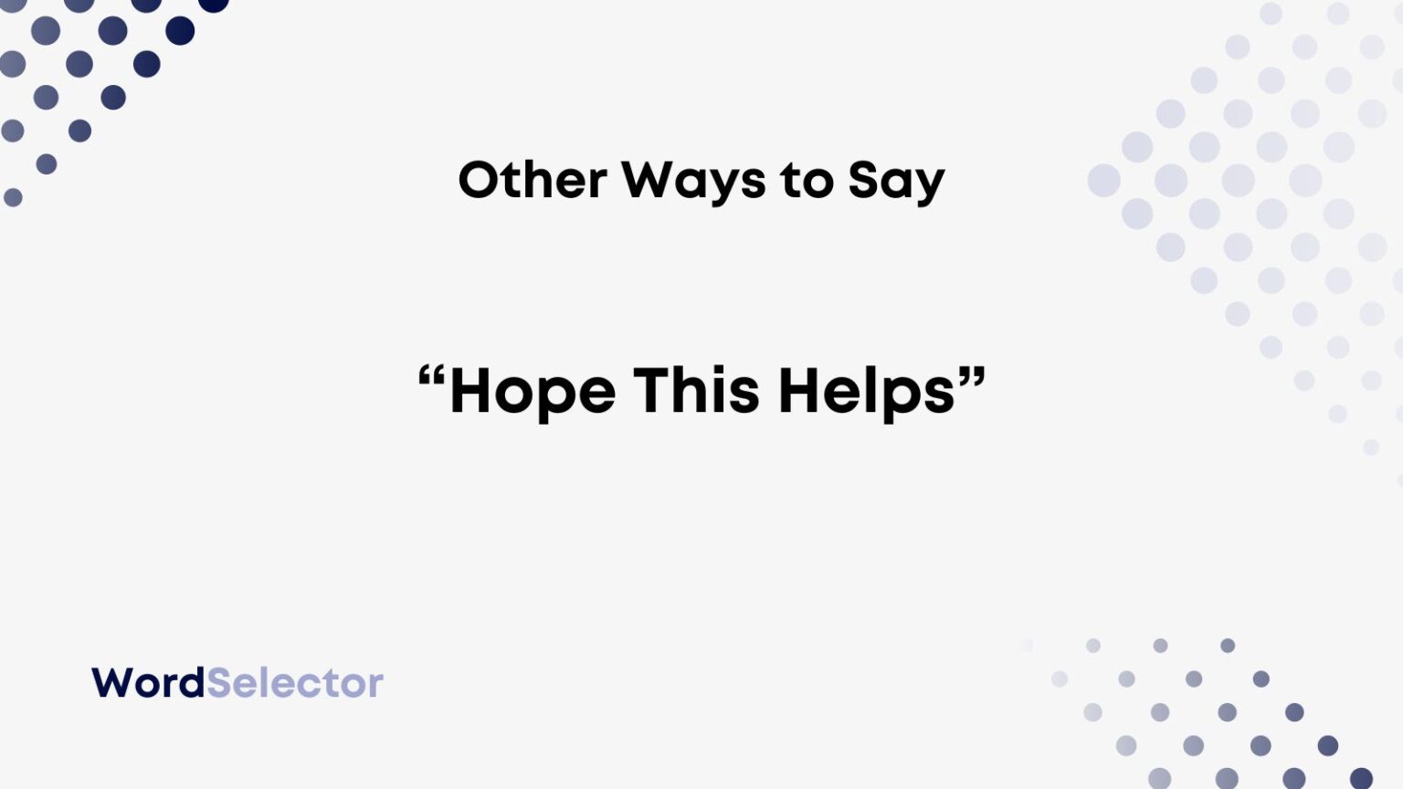 13 Other Ways to Say “Hope This Helps” WordSelector