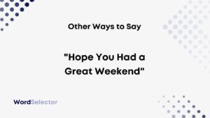 Other Ways to Say “Hope You Had a Great Weekend” - WordSelector