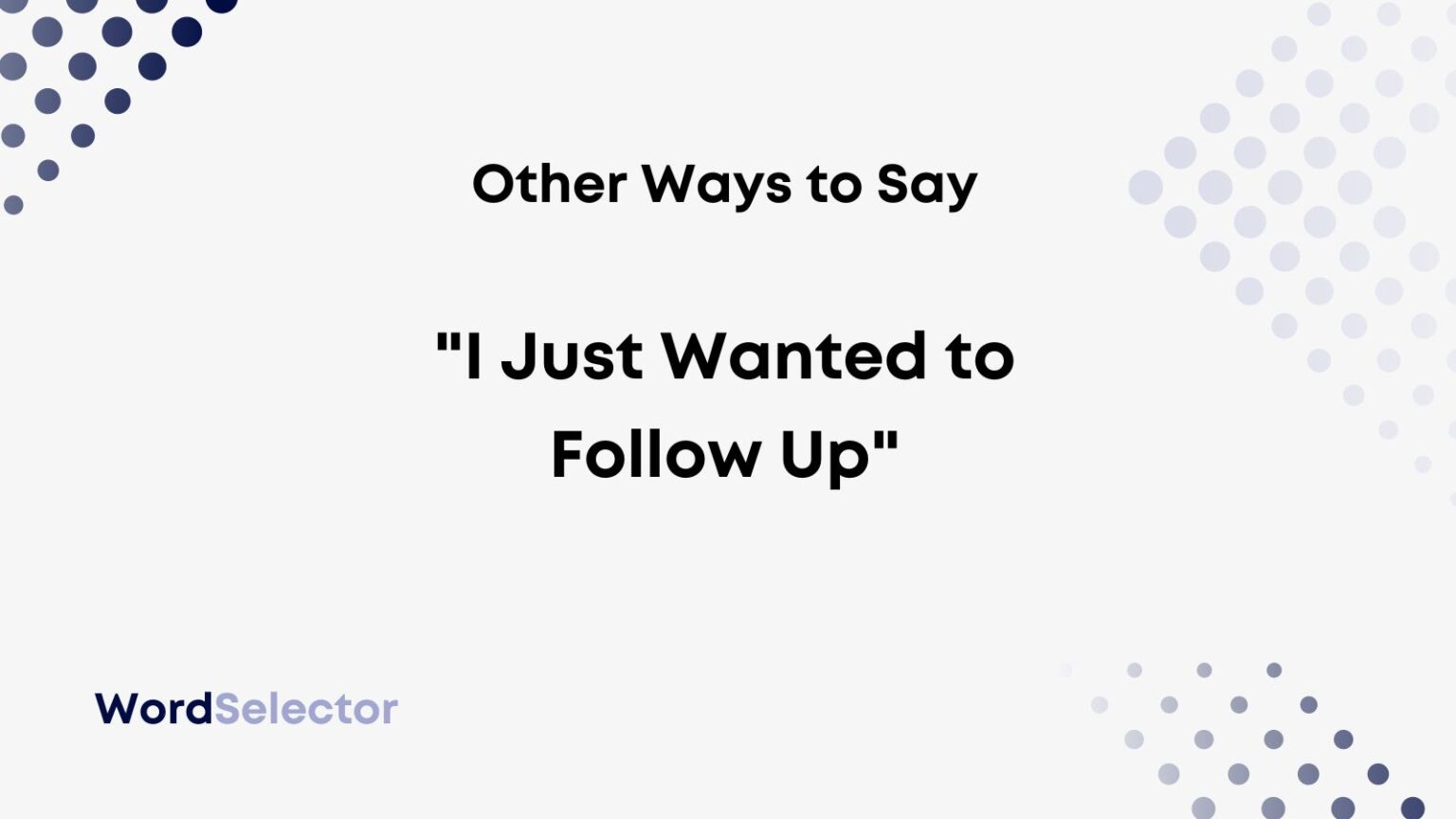 22 Other Ways To Say I Just Wanted To Follow Up WordSelector