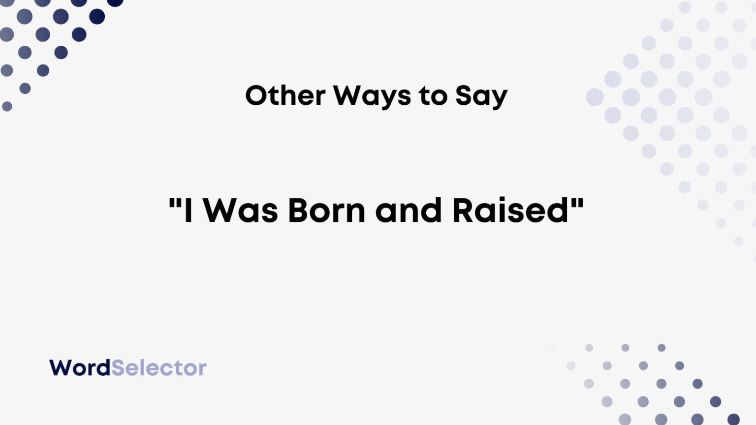 11 Other Ways to Say “I Was Born and Raised” WordSelector