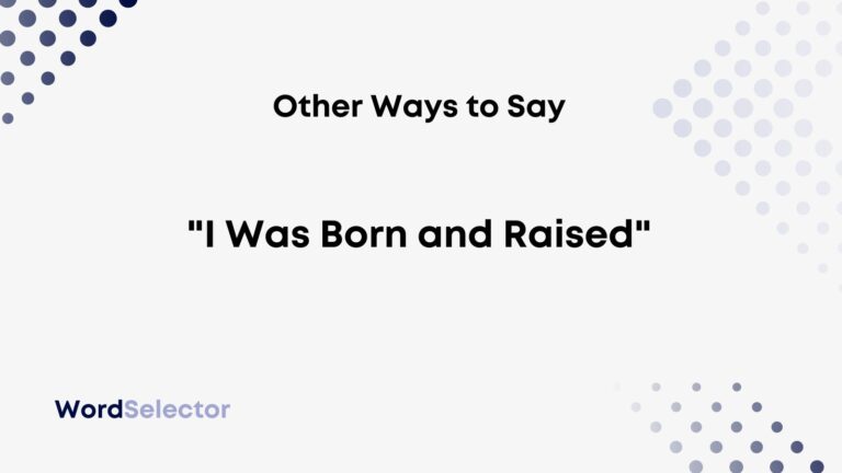 11-other-ways-to-say-i-was-born-and-raised-wordselector