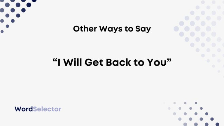 11 Other Ways To Say I Will Get Back To You WordSelector