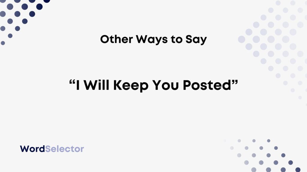 13-other-ways-to-say-i-will-keep-you-posted-wordselector