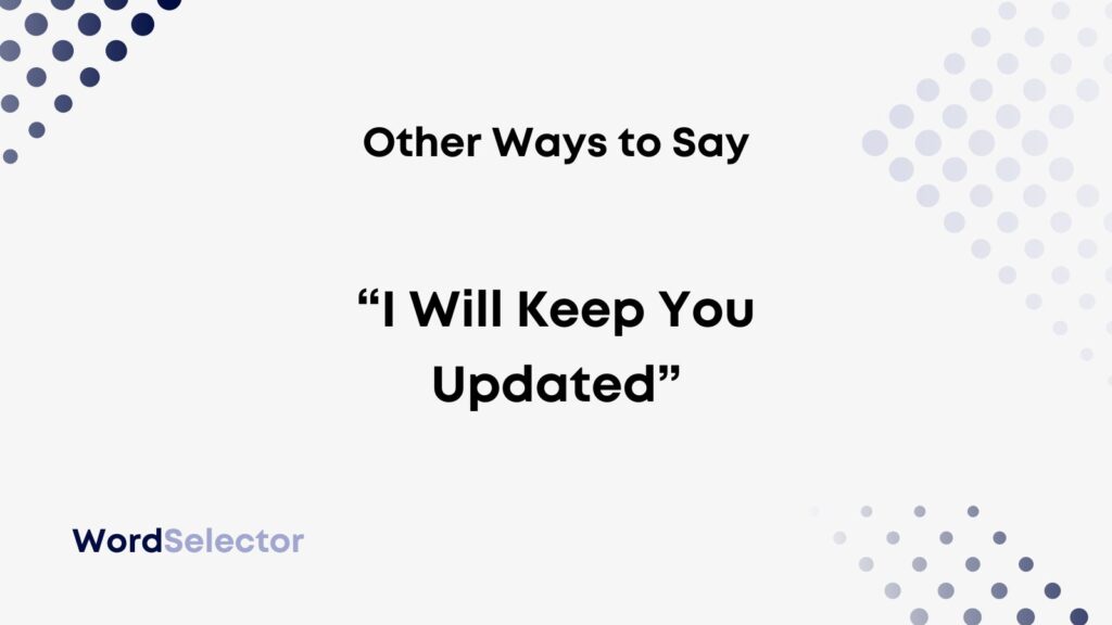 13-other-ways-to-say-i-will-keep-you-updated-wordselector