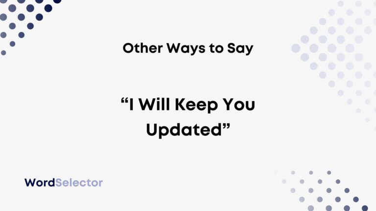 13 Other Ways To Say “I Will Keep You Updated” - WordSelector