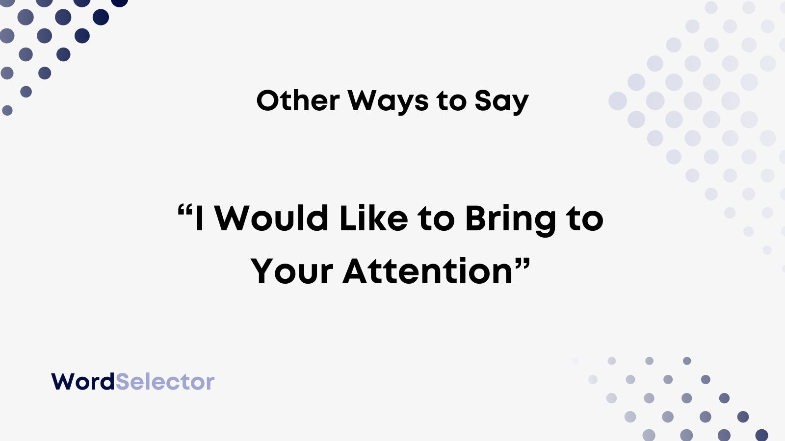 11 Other Ways To Say “i Would Like To Bring To Your Attention” Wordselector