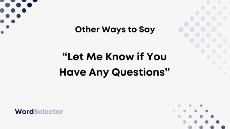 11 Other Ways To Say “Let Me Know If You Have Any Questions” - WordSelector