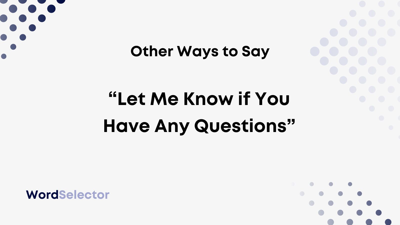 11 Other Ways To Say “let Me Know If You Have Any Questions” Wordselector