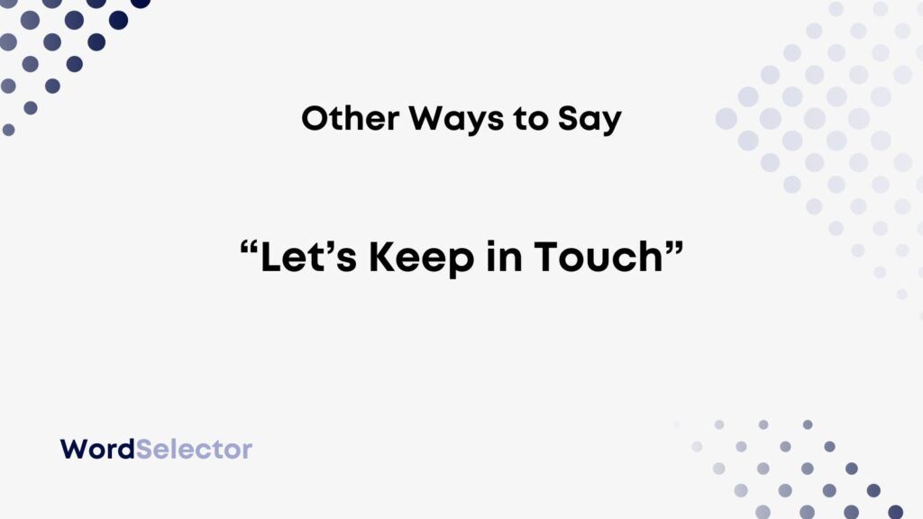 10 Other Ways To Say “lets Keep In Touch” Wordselector 4446