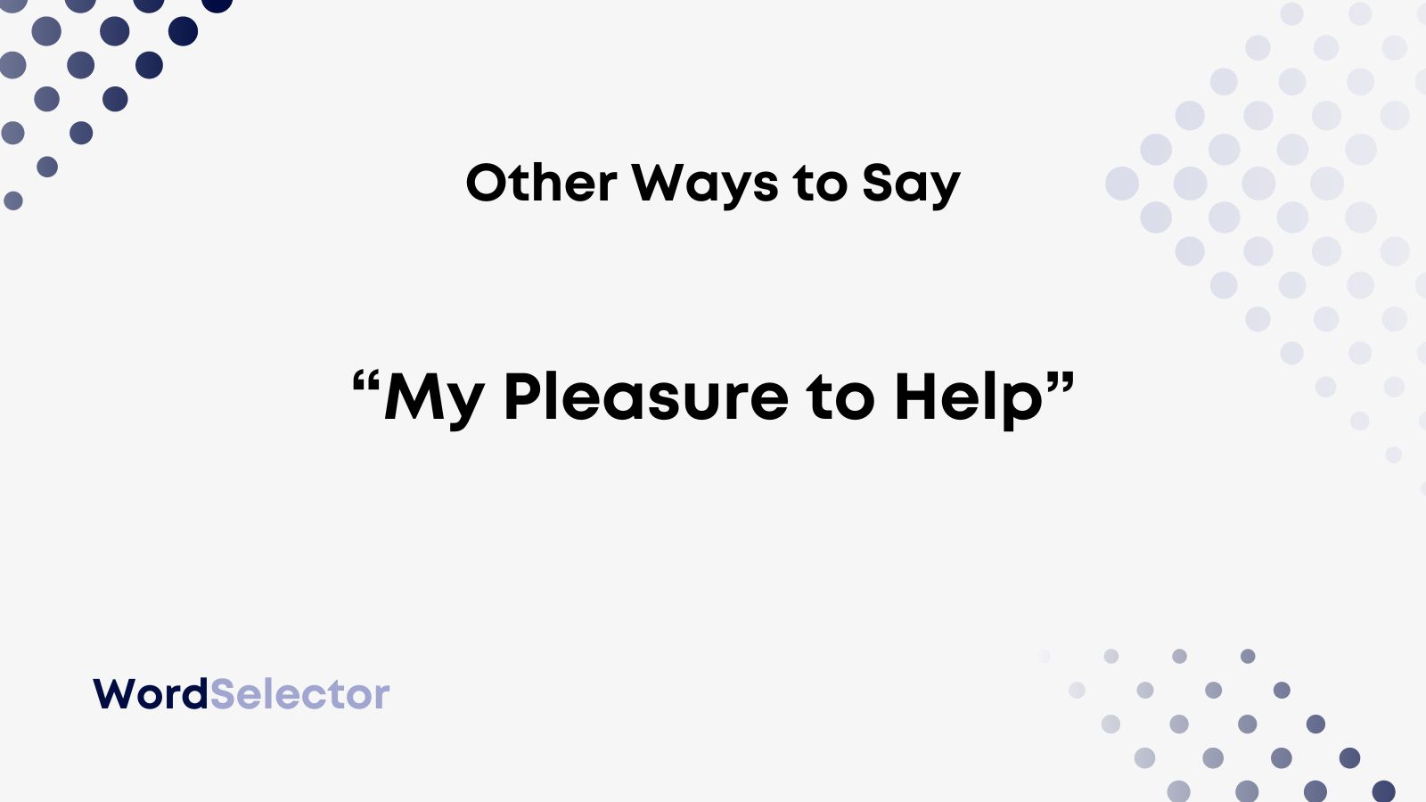 13-other-ways-to-say-my-pleasure-to-help-wordselector