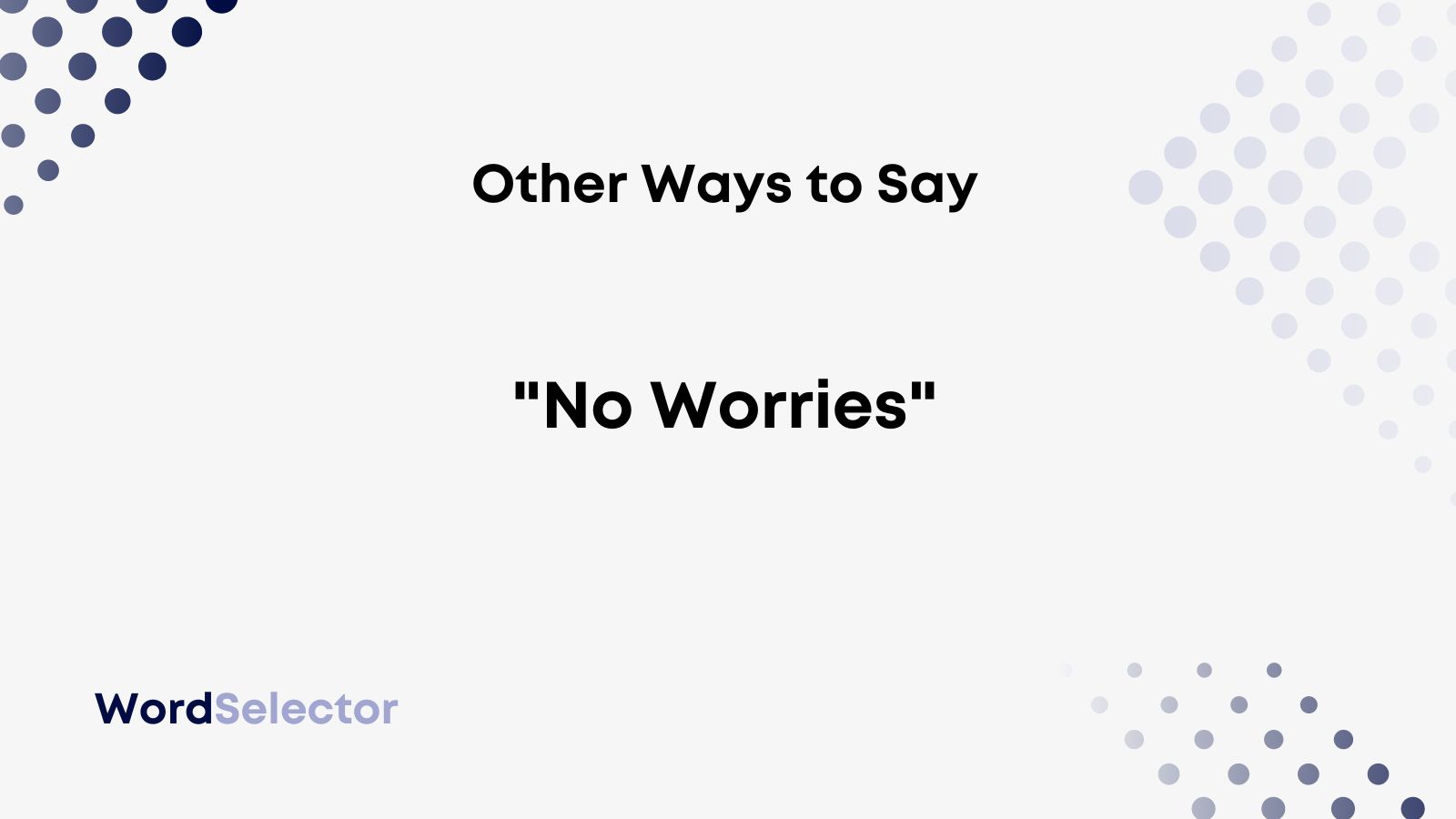 23-other-ways-to-say-no-worries-wordselector