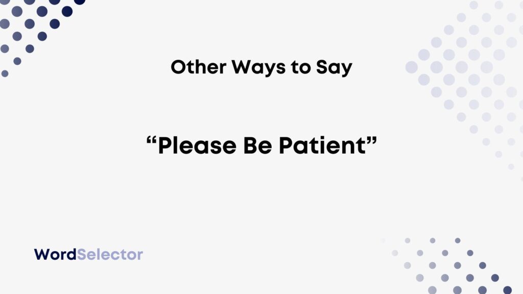 11-other-ways-to-say-please-be-patient-wordselector