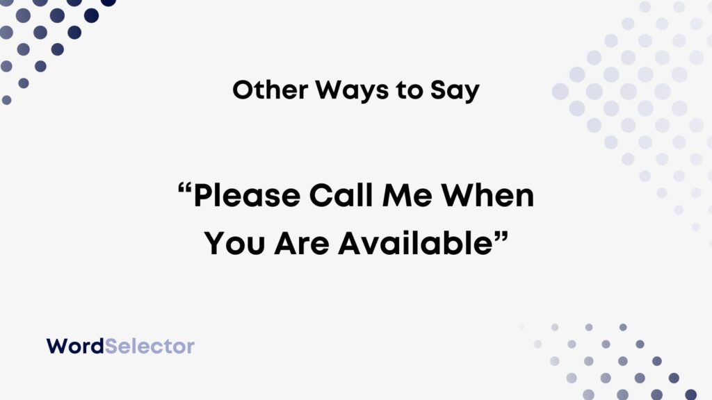 11 Other Ways To Say Please Call Me When You Are Available WordSelector