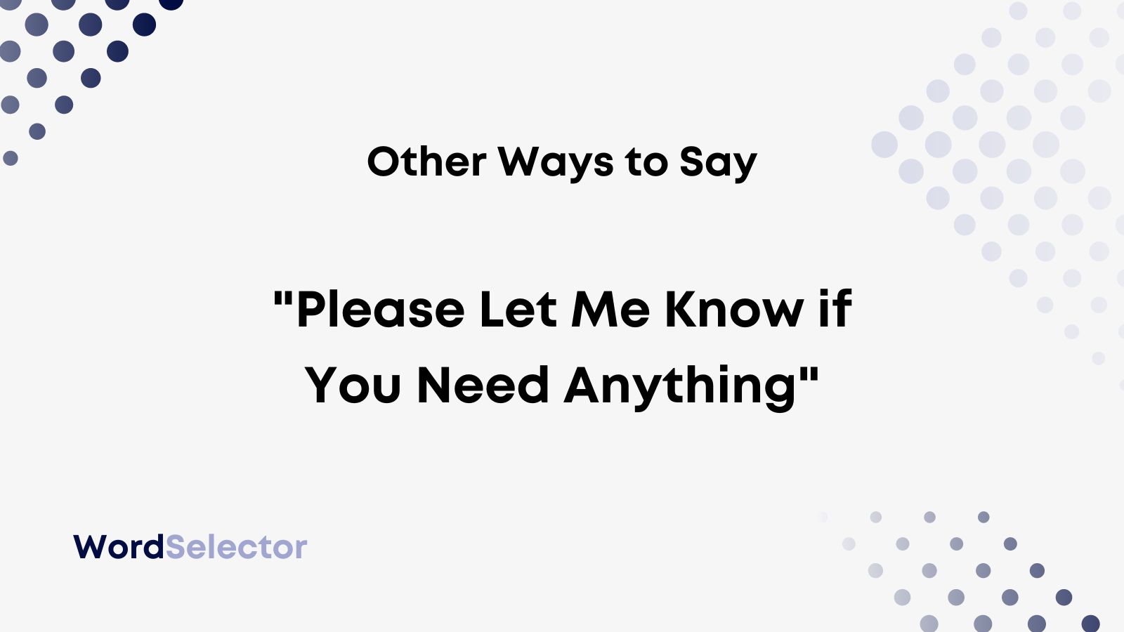 11 Other Ways To Say “please Let Me Know If You Need Anything” Wordselector