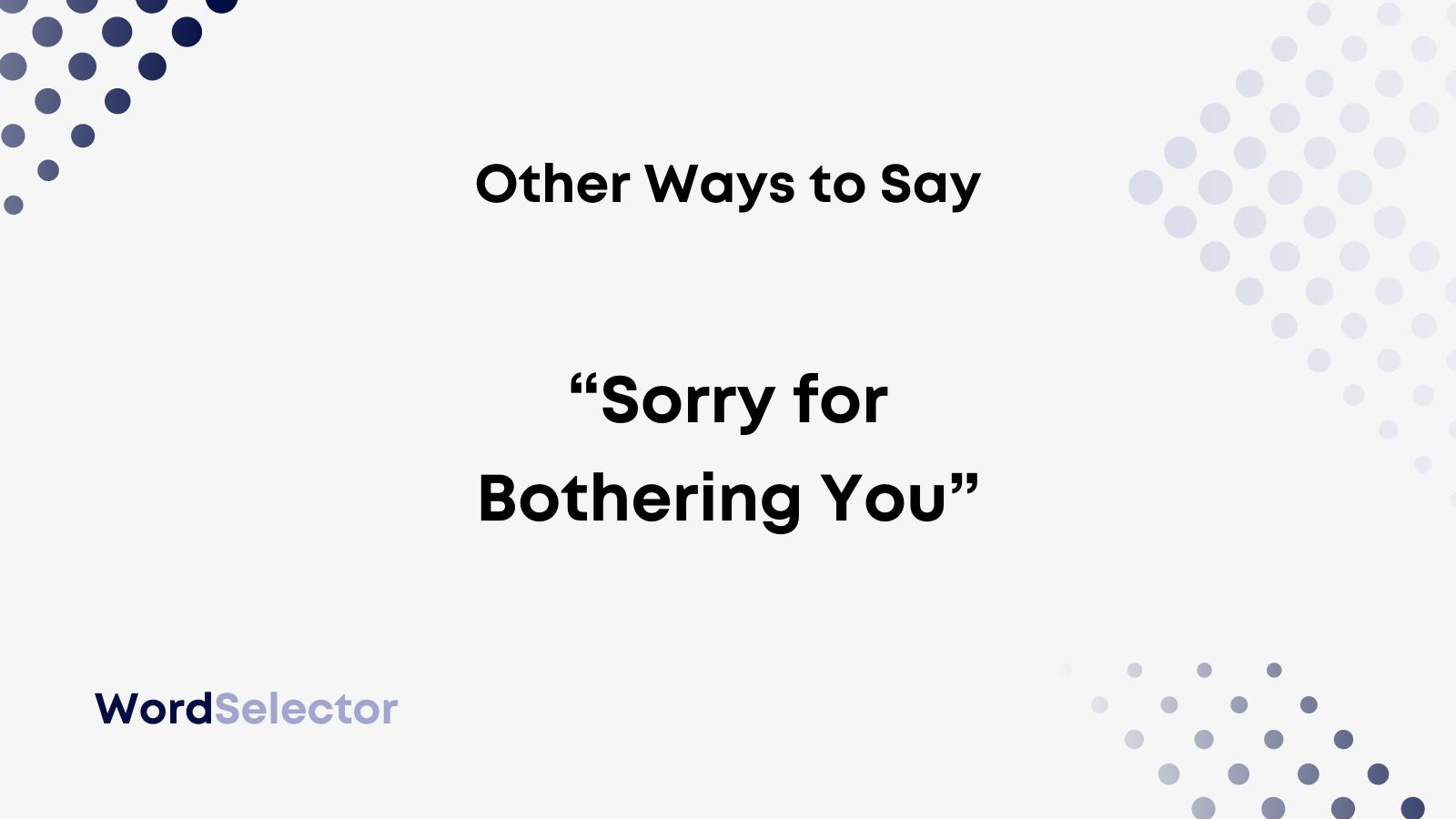 10 Other Ways To Say “sorry For Bothering You” Wordselector