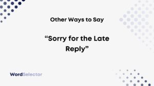 how to say sorry for the late reply professionally