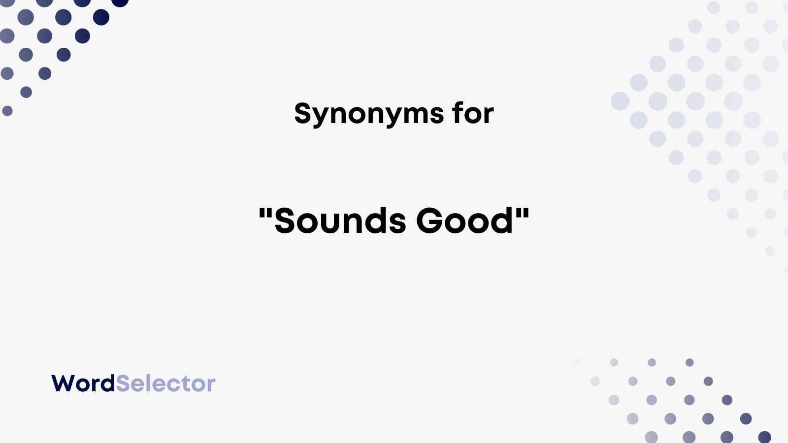 21 Synonyms for “Sounds Good” - WordSelector