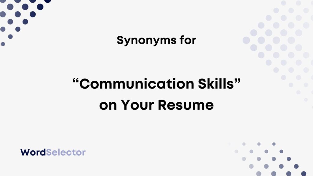 12 Synonyms For Communication Skills On Your Resume WordSelector