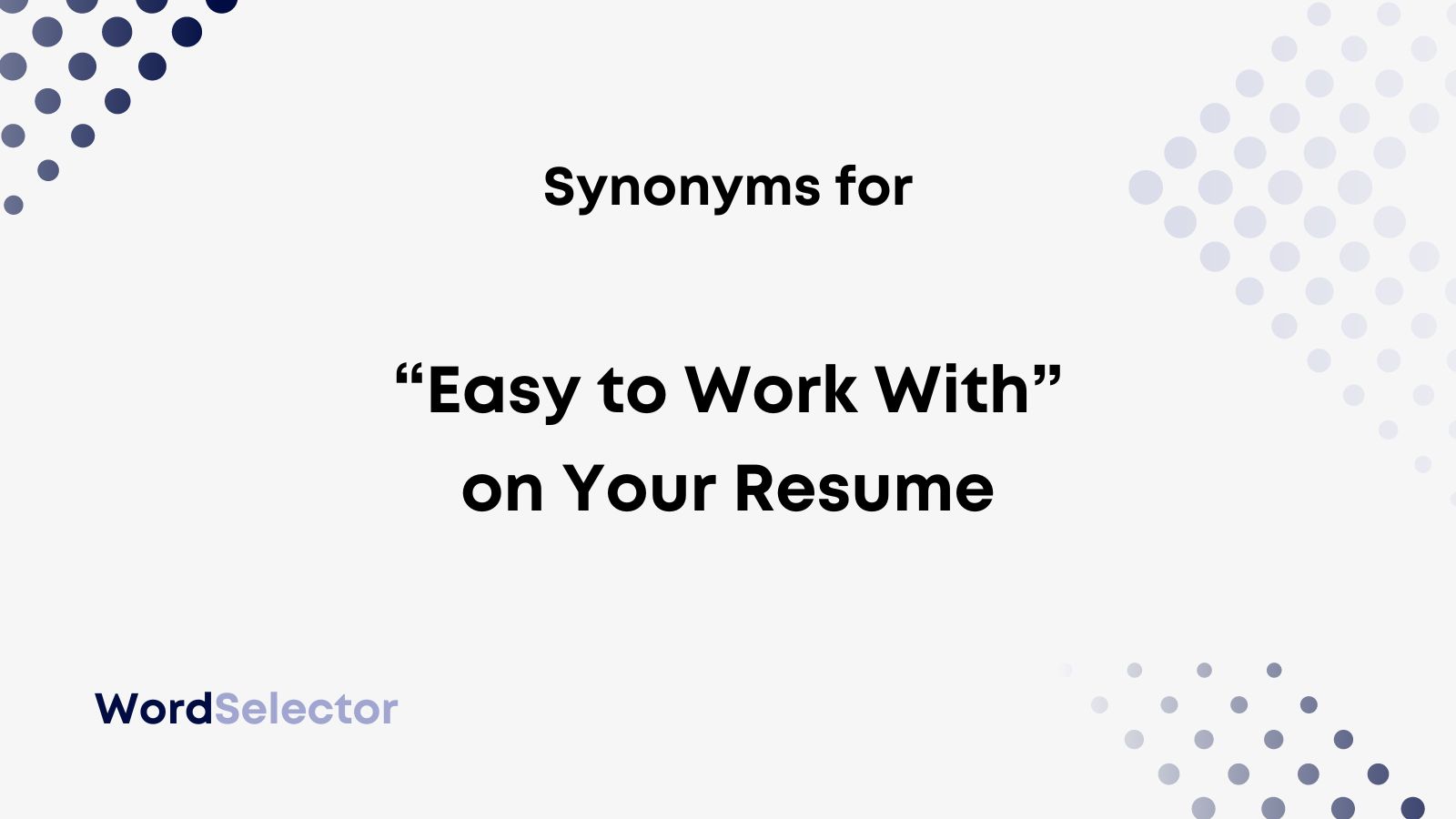 12 Synonyms for “Easy to Work With” on Your Resume - WordSelector