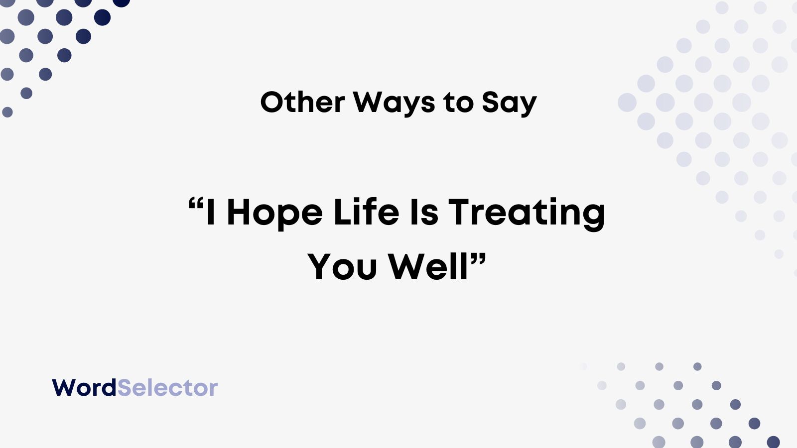 10-other-ways-to-say-i-hope-life-is-treating-you-well-wordselector