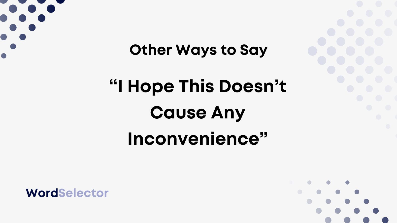 10 Other Ways To Say I Hope This Doesn t Cause Any Inconvenience 