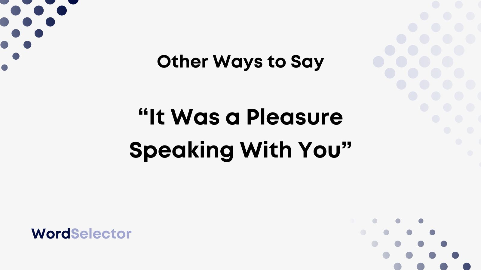 Other Ways To Say It Was A Pleasure Speaking With You WordSelector