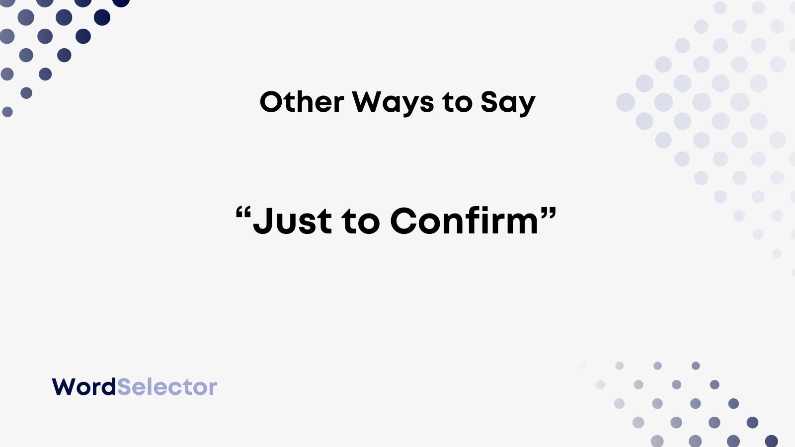 14 Other Ways to Say “Just to Confirm” - WordSelector
