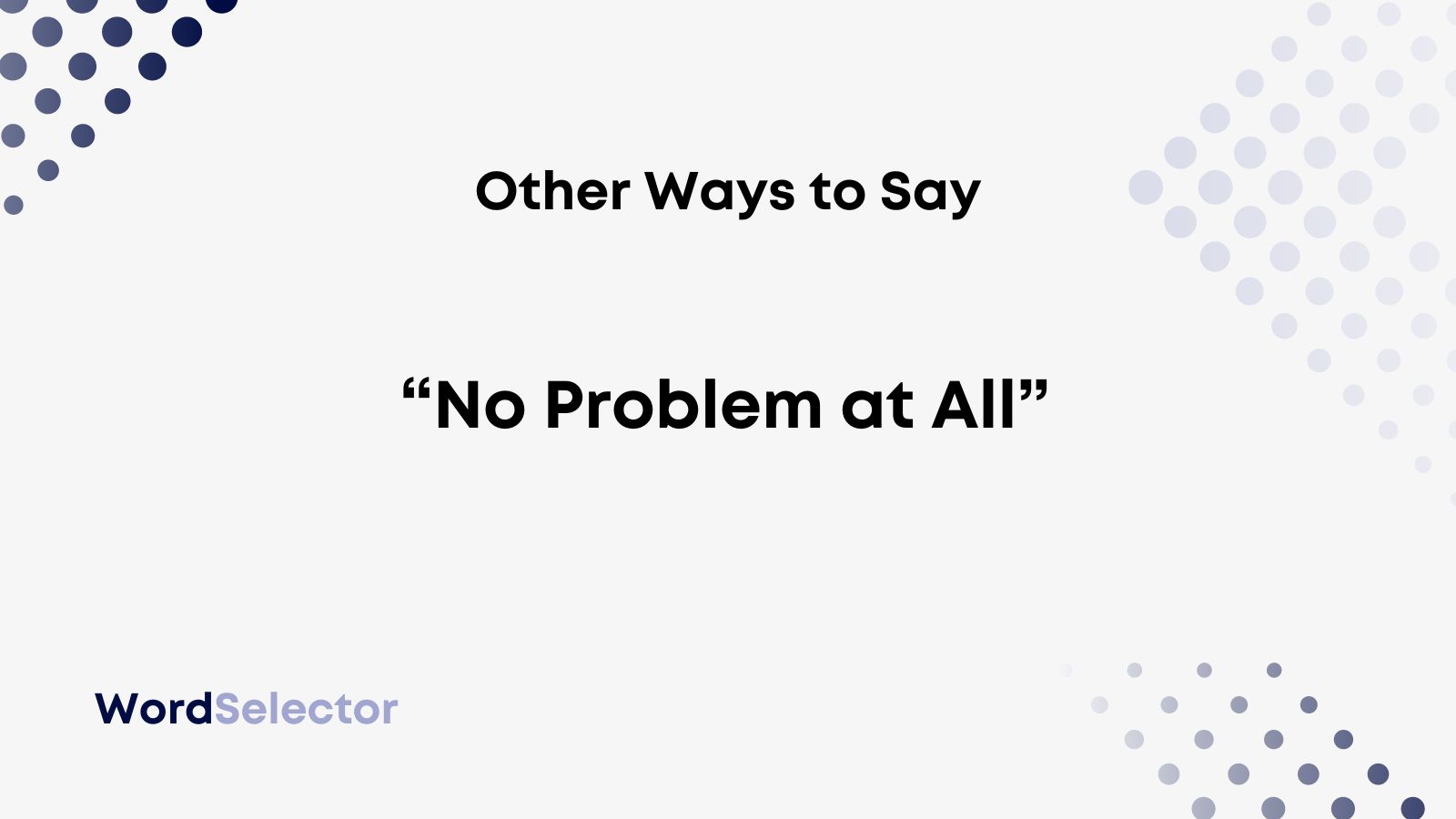 12 Other Ways To Say No Problem At All WordSelector