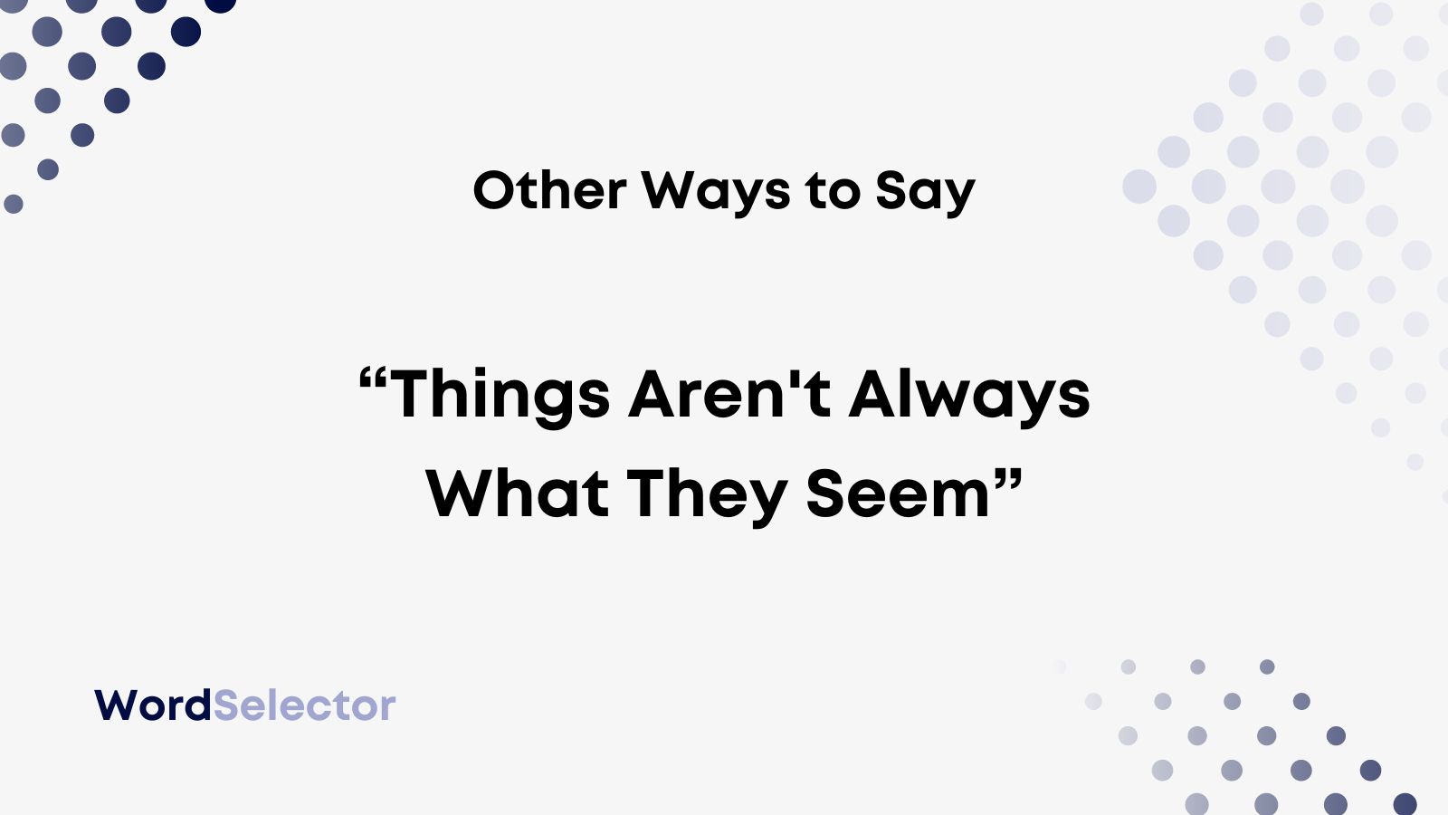 11 Other Ways to Say “Things Aren't Always What They Seem” - WordSelector